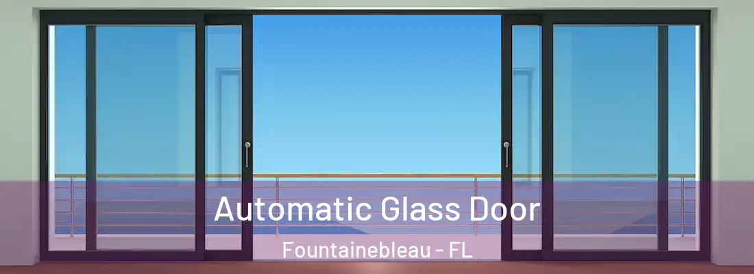  Automatic Glass Door Fountainebleau - FL
