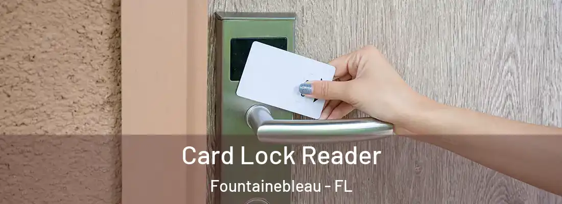  Card Lock Reader Fountainebleau - FL