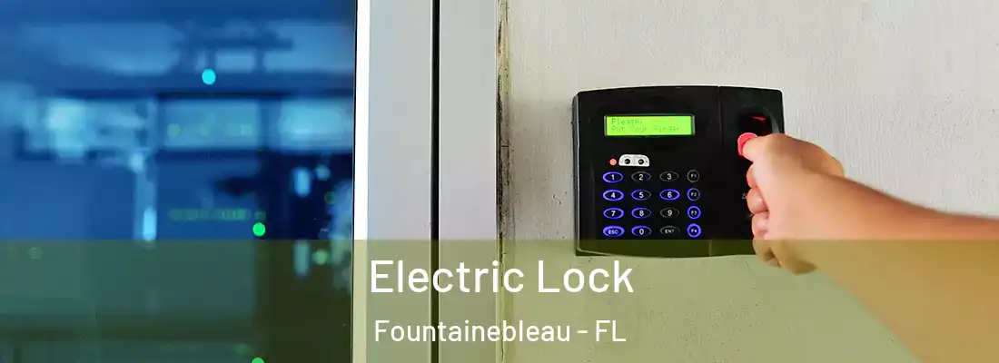  Electric Lock Fountainebleau - FL