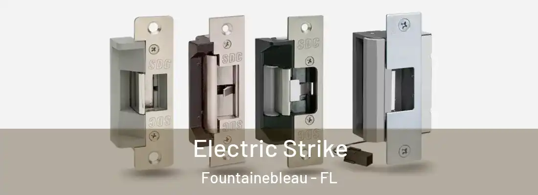  Electric Strike Fountainebleau - FL