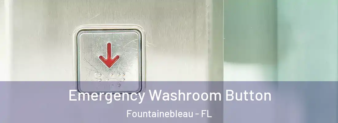 Emergency Washroom Button Fountainebleau - FL