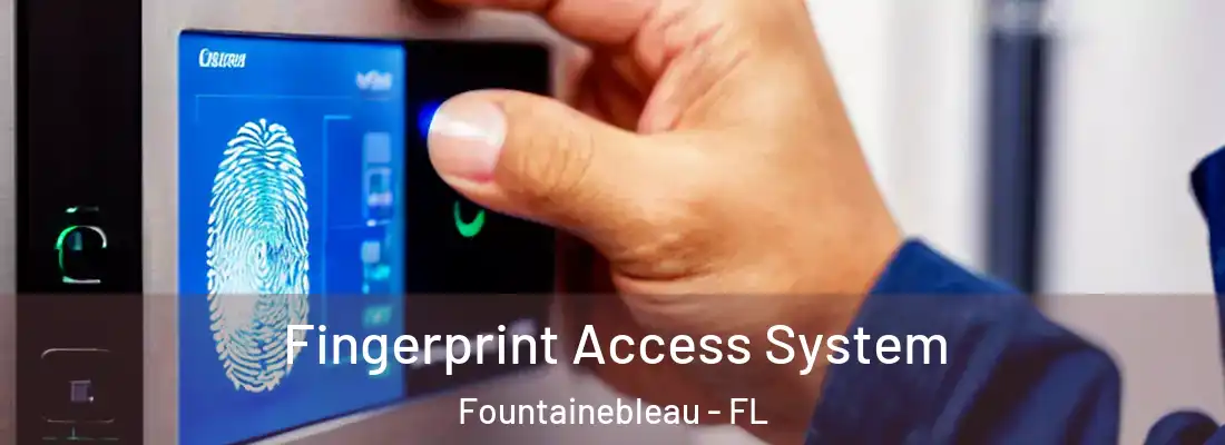  Fingerprint Access System Fountainebleau - FL