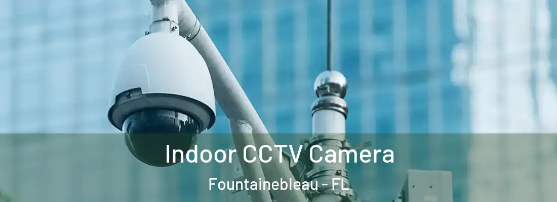  Indoor CCTV Camera Fountainebleau - FL