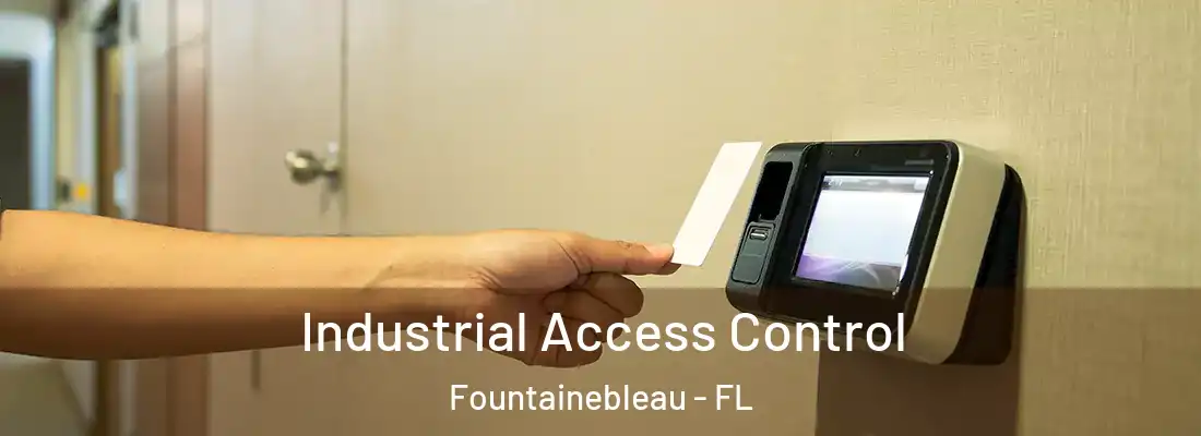 Industrial Access Control Fountainebleau - FL