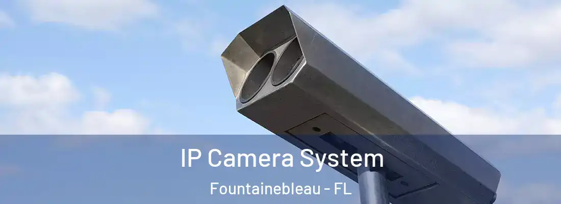 IP Camera System Fountainebleau - FL