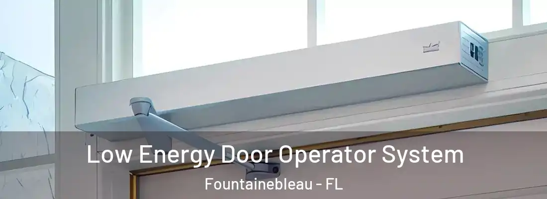  Low Energy Door Operator System Fountainebleau - FL