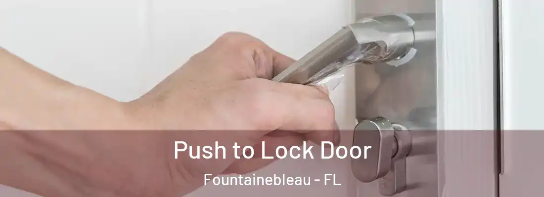  Push to Lock Door Fountainebleau - FL