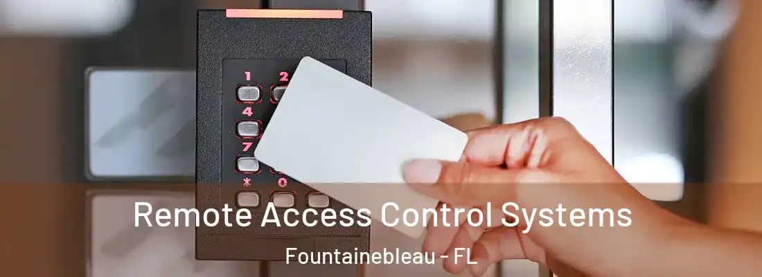  Remote Access Control Systems Fountainebleau - FL