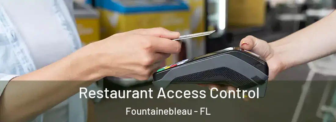 Restaurant Access Control Fountainebleau - FL
