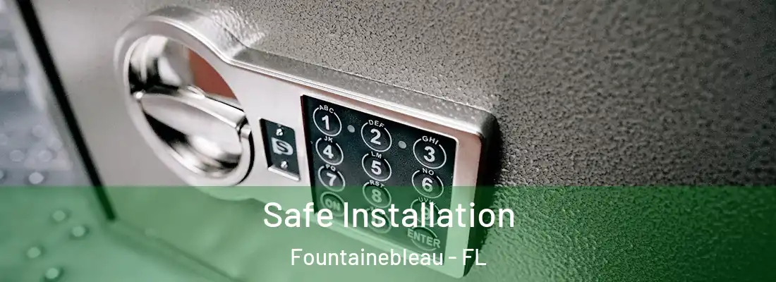 Safe Installation Fountainebleau - FL