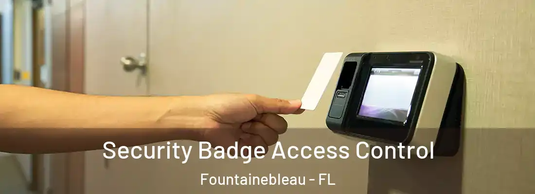  Security Badge Access Control Fountainebleau - FL