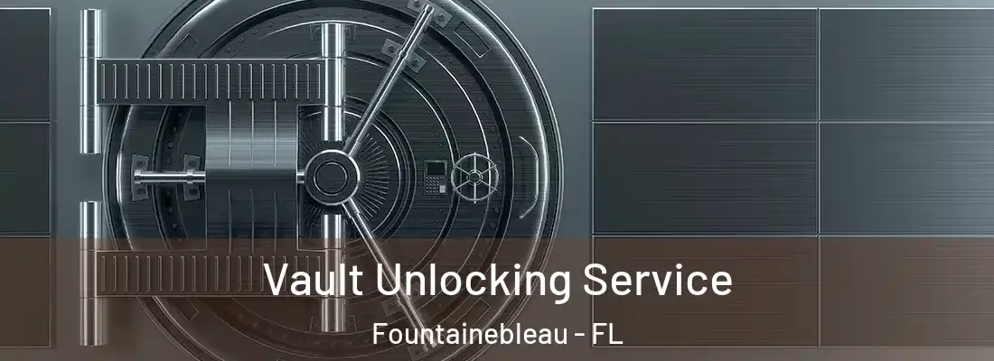  Vault Unlocking Service Fountainebleau - FL