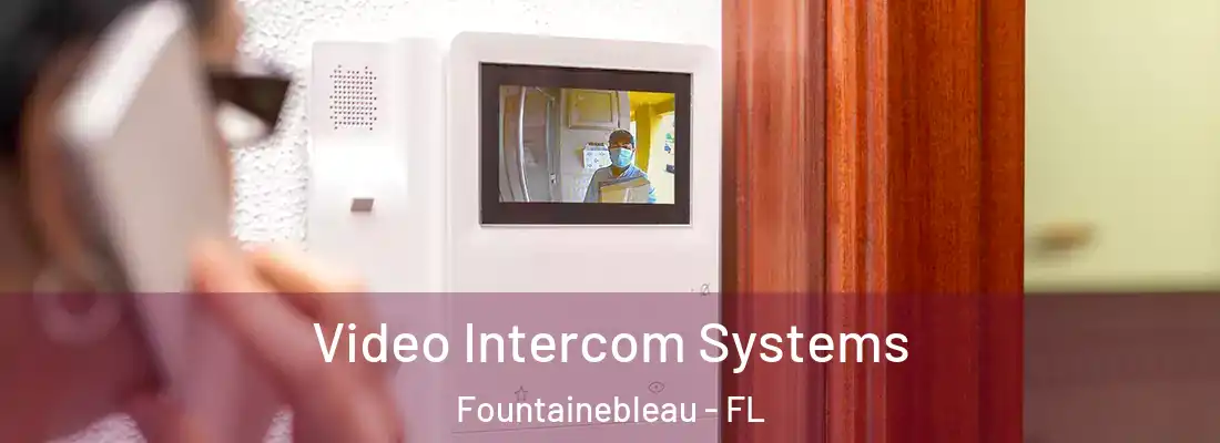  Video Intercom Systems Fountainebleau - FL